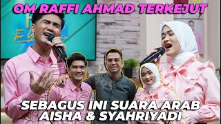 OM RAFFI AHMAD MELONGO..! KETIKA CINTA BERTASBIH VERSI ARAB DI NYANYIIN LIVE SAMA AISHA & SYAHRIYADI