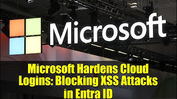 Microsoft Hardens Cloud Logins: Blocking XSS Attacks in Entra ID