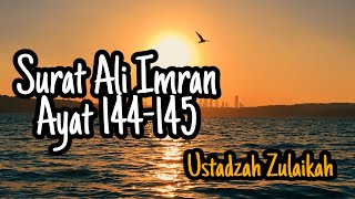 SURAT ALI IMRAN AYAT 144-145 /Ustadzah Zulaikah