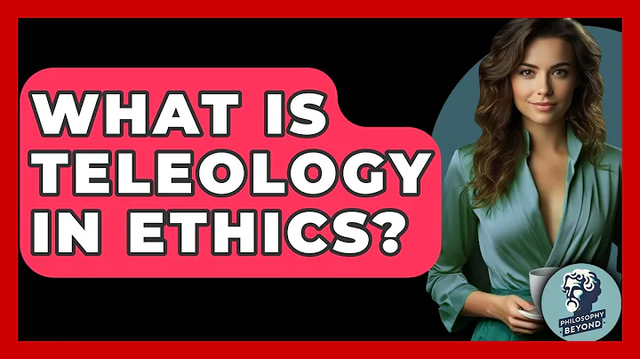 What Is Teleology In Ethics? - Philosophy Beyond