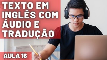 APRENDA INGLÊS COM LEITURA GUIADA - TEXTO EM INGLÊS COM ÁUDIO E TRADUÇÃO #AULA 16
