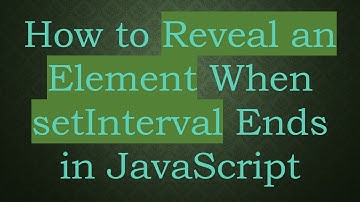 How to Reveal an Element When setInterval Ends in JavaScript