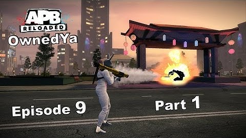 APB Reloaded Gameplay - OSMAW - Episode 9 [Part 1 of 2]