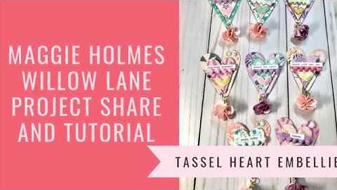Maggie Holmes Willow Lane Tassel Heart Embellishment Project Share and Tutorial