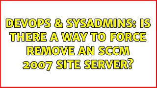 DevOps & SysAdmins: Is there a way to force remove an SCCM 2007 Site Server?