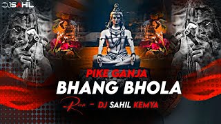 Pike Ganja Bhang Bhola Masti Mai Aagya Remix Dj Sahil Kemya