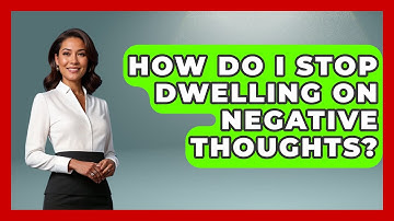 How Do I Stop Dwelling On Negative Thoughts? - The Personal Growth Path