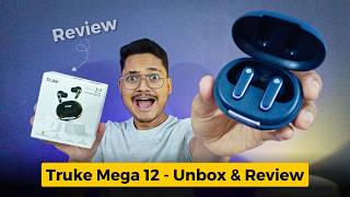 Truke Mega 12 Review &amp; Unboxing | Should you buy Truke Mega 12 TWS Earbuds?