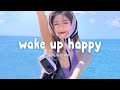 Wake up happy  chill morning songs playlist  the daily vibe