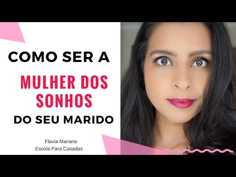 Vídeo: Como Ser Desejável Para Um Marido