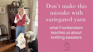 Don't make this mistake with variegated yarn - what Frankenstein teaches us about sweater knitting