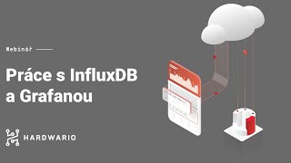InfluxDB a Grafana prakticky | HARDWARIO IoT Webinář