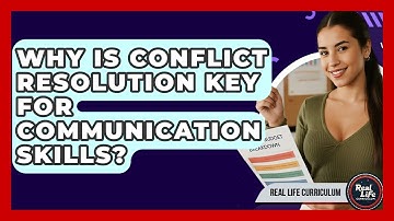 Why Is Conflict Resolution Key For Communication Skills? - Real Life Curriculum