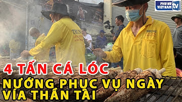 Thức xuyên đêm nướng 4 tấn cá lóc phục vụ ngày vía Thần tài