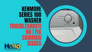 Kenmore Series 100 Washer Troubleshooting | Fix Common Issues