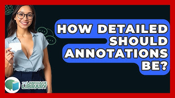 How Detailed Should Annotations Be? - The Language Library