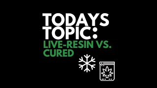 LIVE-RESIN VS CURED