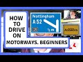 How to drive on Motorways.  Beginners