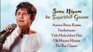 Sonu Nigam Superhit Hindi | Aaina Bata Kaise | Tanhaiyan | Yeh Mohabbat Hai | Do Ka Chaar
