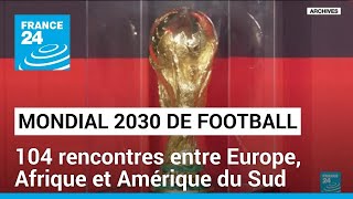 Mondial 2030 de football : la compétition attendue sur trois continents • FRANCE 24