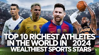 Top 10 Richest Athletes in the World 2024’s Wealthiest Sports Stars
