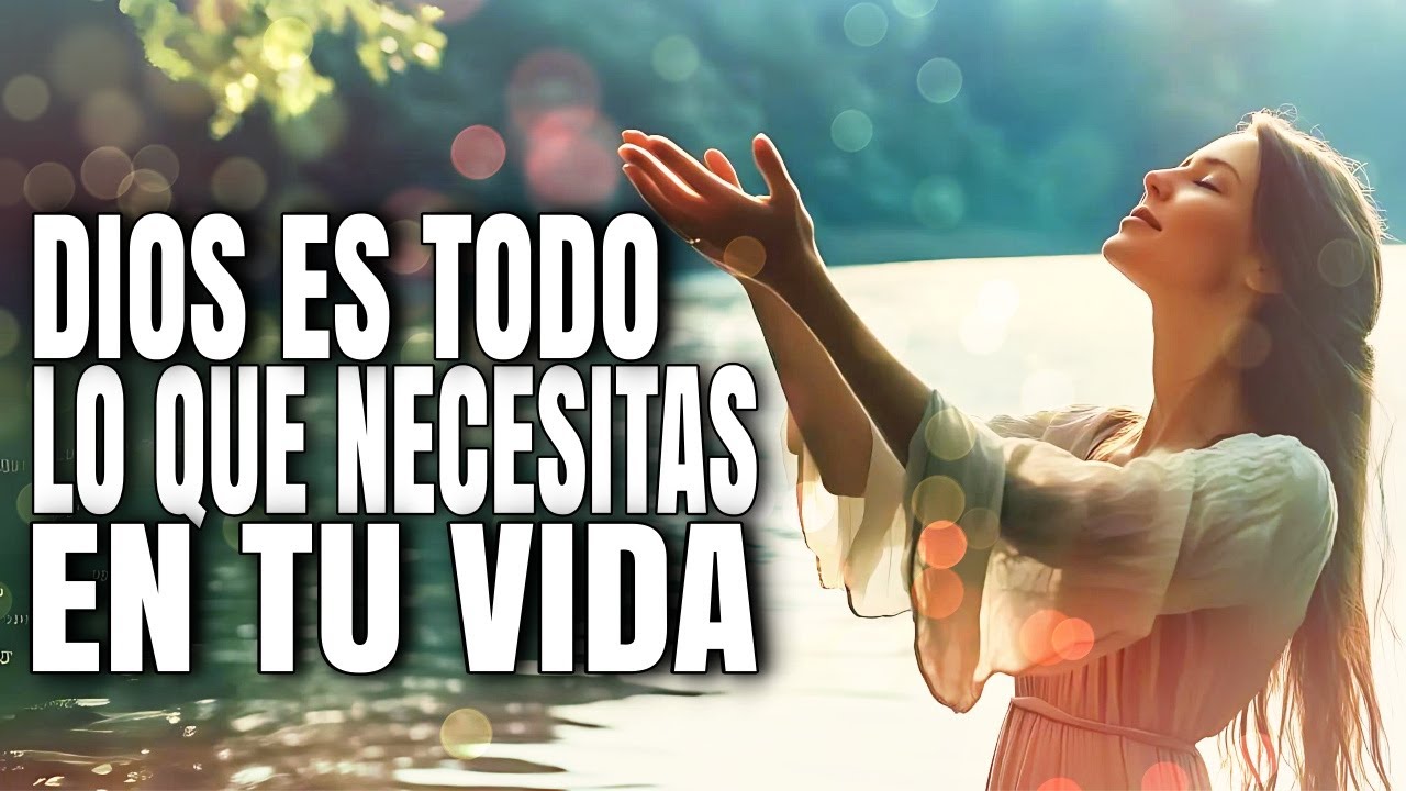 DIOS ES TODO LO QUE NECESITAS EN TU VIDA | Reflexión Cristiana - YouTube