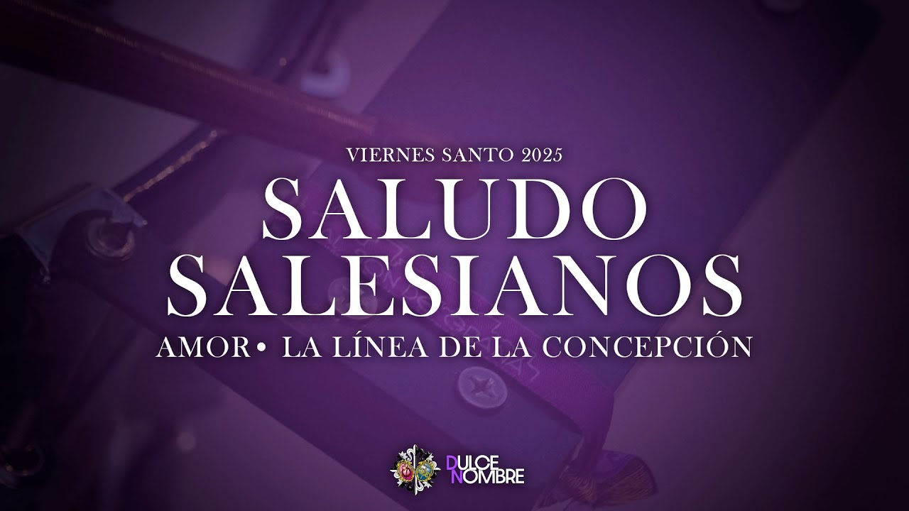SALUDO | Amor • La Línea de la Concepción | Viernes Santo 2025 | AM Dulce Nombre • Granada
