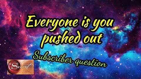 Everyone is you pushed out| Subscriber Question