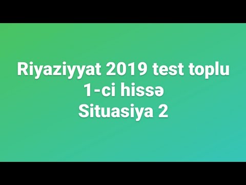 Riyaziyyat 2019 test toplusu 1-ci hissə Situasiya 2-nin izahı