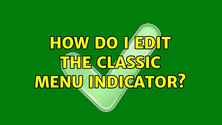 Ubuntu: How do I edit the classic menu indicator?