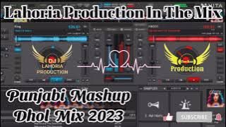 New_Punjabi_Mashup [ DHOL_MIX ] All_Song's_DJ_CHAUHAN_LAHORIA PRODUCTION_ORIGINAL_Punjabi_Song__2023