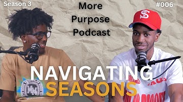 Navigating Seasons | More Purpose Podcast | S3 E6