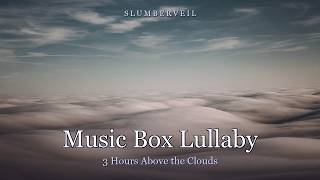 Gentle Music Box Lullaby for Sleep | Above the Clouds | Lullaby Nights Vol.4 (3 Hours)