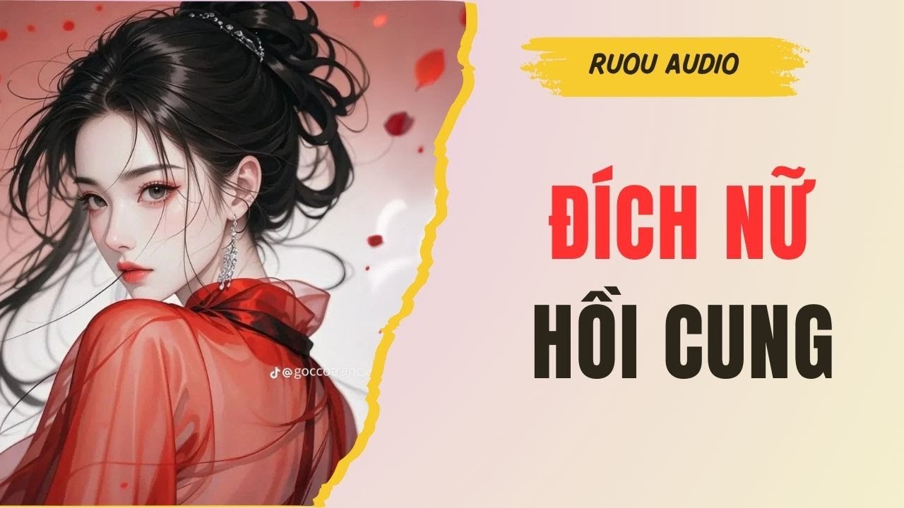 [TRUYỆN FULL] Đích Nữ Hồi Cung | Rượu Audio
