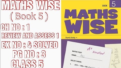 MATHS WISE BOOK 5, CLASS 5, PG NO : 3, CH NO : 1 : REVIEW AND ASSESS 1, EX NO: 4 SOLVED. (CAL PAK)
