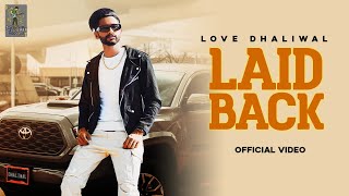 Laid Back (Full Video) | Love Dhaliwal | New Punjabi Song 2022 | Latest Punjabi Songs 2022