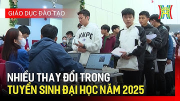 Nhiều thay đổi trong tuyển sinh đại học năm 2025 | Giáo dục và đào tạo