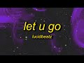 lucidbeatz - let u go (lyrics)