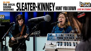 Sleater-Kinney - Hunt You Down (LIVE from 88.5FM The SoCal Sound)