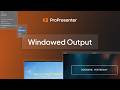 ProPresenter- Windowed Output