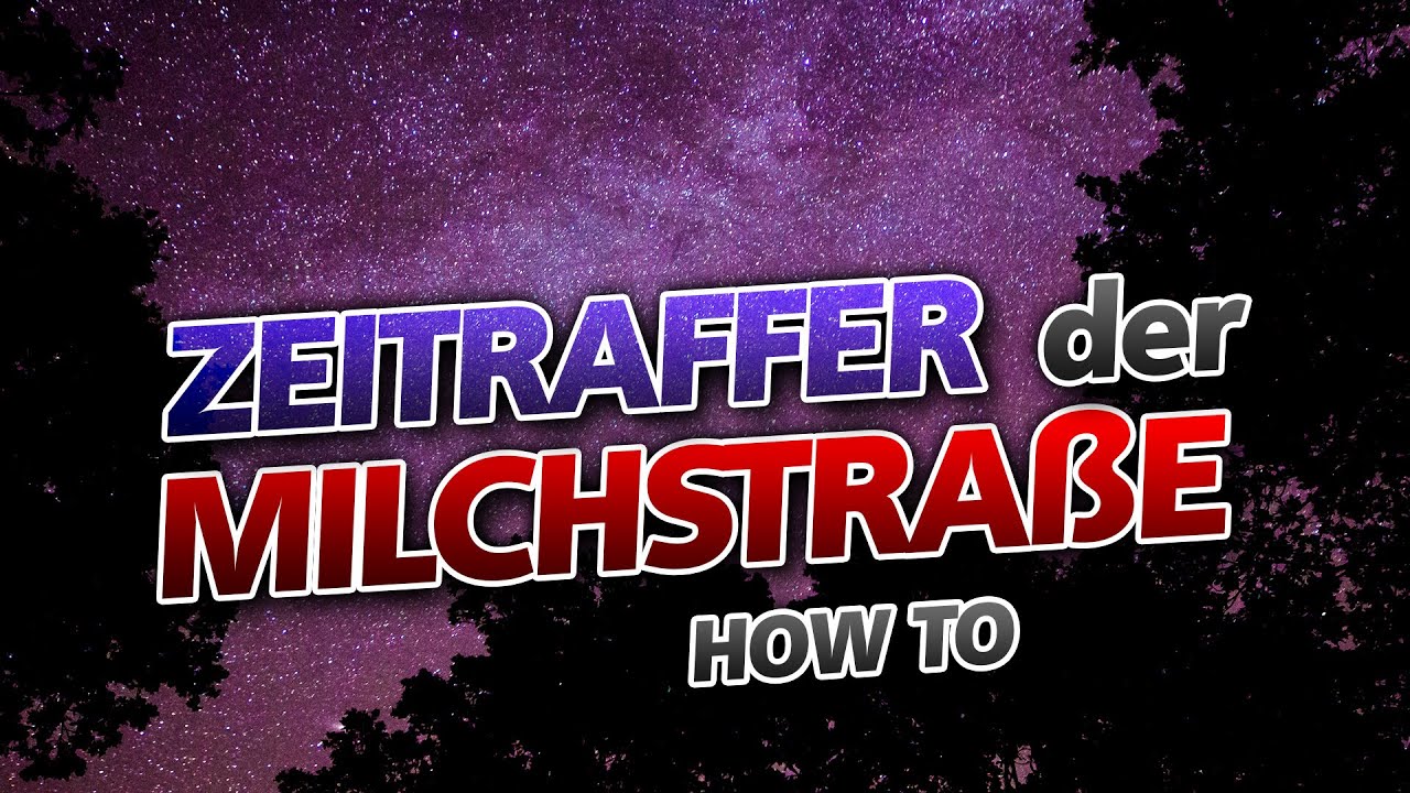 Zeitraffer der Milchstraße aufnehmen - HOW TO