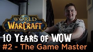 The Game Master - 10 Years of WoW #3