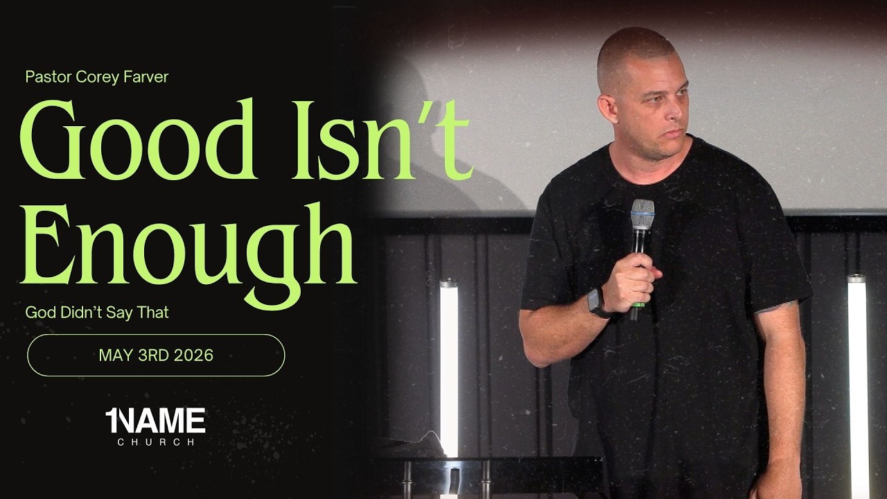 “Good isn't Enough" | May 3rd 2026 | 1NAME Church