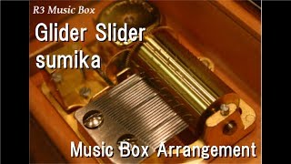 Glider Slider/sumika [Music Box]