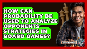 How Can Probability Be Used To Analyze Opponents Strategies In Board Games? - The Board Game Xpert