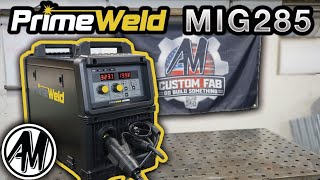 PRIMEWELD Mig 285 Review by AM Custom fab 23,595 views 1 year ago 42 minutes