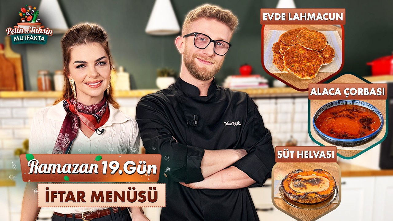 Pelin ve Tahsin Mutfakta 19. Gün İftar Menüsü: Lahmacun, Bal Kabağında Süt Helvası ve Alaca Çorba