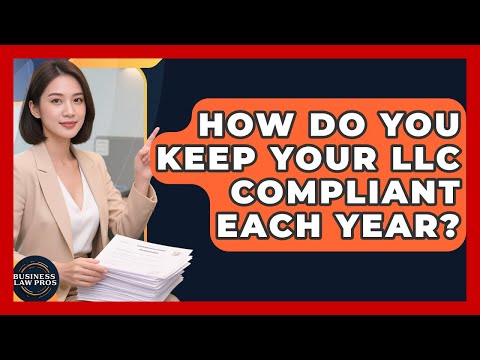 How Do You Keep Your LLC Compliant Each Year? - Business Law Pros