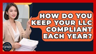 How Do You Keep Your LLC Compliant Each Year? - Business Law Pros