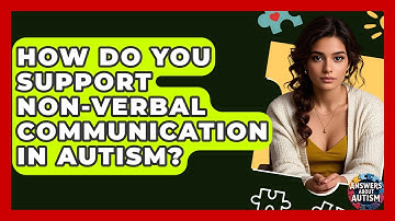 How Do You Support Non-verbal Communication In Autism? - Answers About Autism